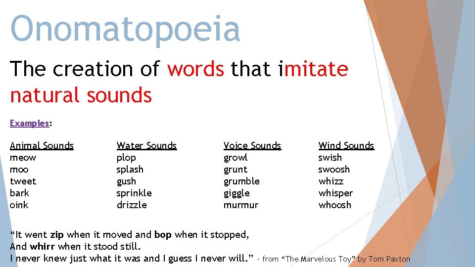 Onomatopoeia The creation of words that imitate natural sounds Examples: Animal Sounds meow moo