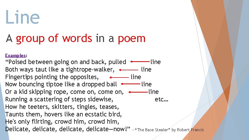 Line A group of words in a poem Examples: “Poised between going on and