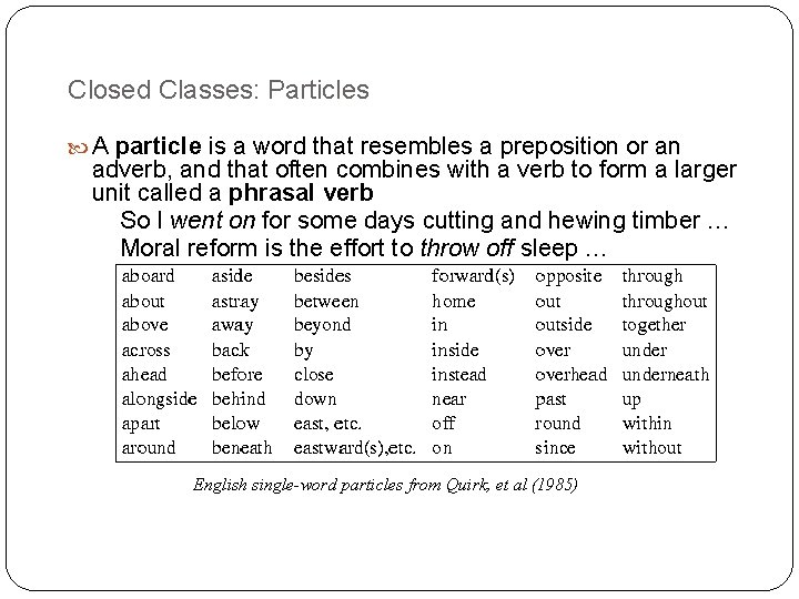 Closed Classes: Particles A particle is a word that resembles a preposition or an