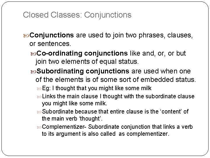 Closed Classes: Conjunctions are used to join two phrases, clauses, or sentences. Co-ordinating conjunctions