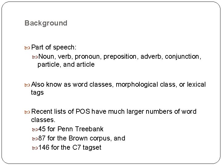 Background Part of speech: Noun, verb, pronoun, preposition, adverb, conjunction, particle, and article Also