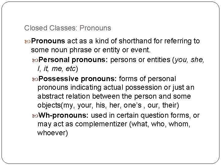 Closed Classes: Pronouns act as a kind of shorthand for referring to some noun