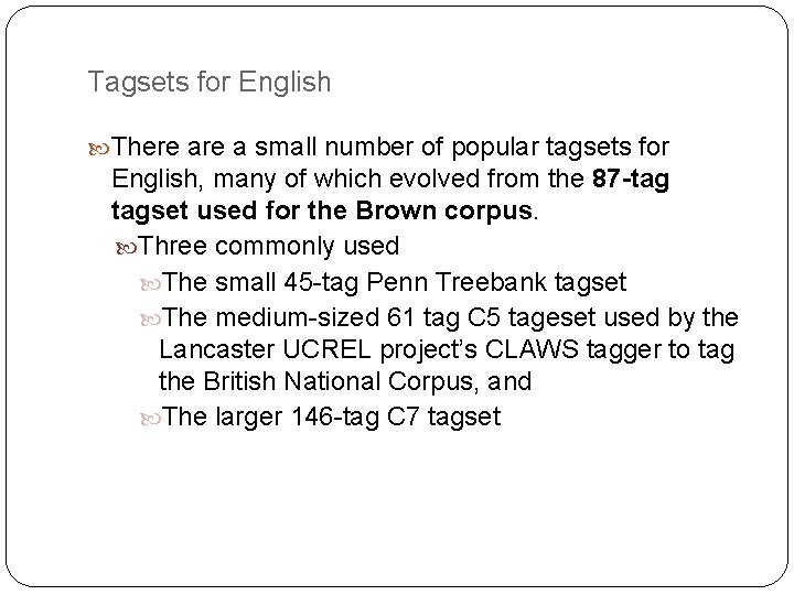 Tagsets for English There a small number of popular tagsets for English, many of