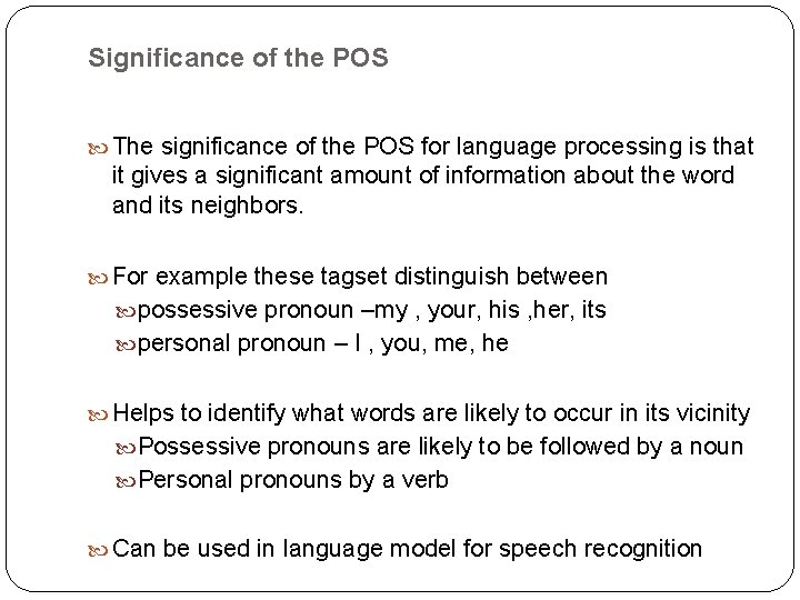 Significance of the POS The significance of the POS for language processing is that