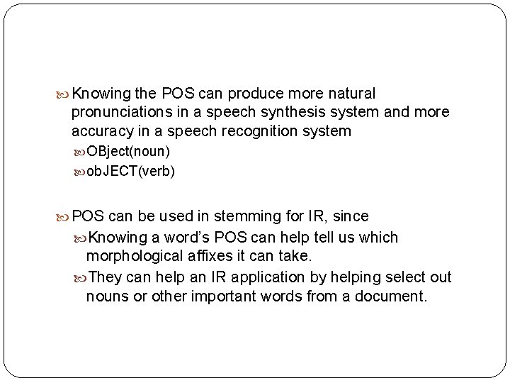  Knowing the POS can produce more natural pronunciations in a speech synthesis system