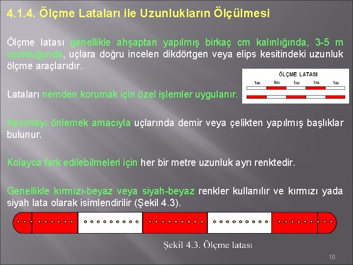 4. 1. 4. Ölçme Lataları ile Uzunlukların Ölçülmesi Ölçme latası genellikle ahşaptan yapılmış birkaç