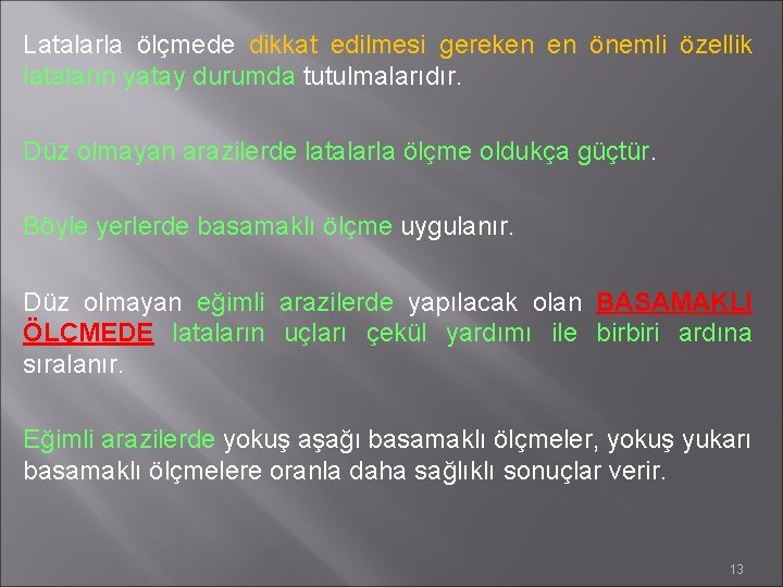 Latalarla ölçmede dikkat edilmesi gereken en önemli özellik lataların yatay durumda tutulmalarıdır. Düz olmayan