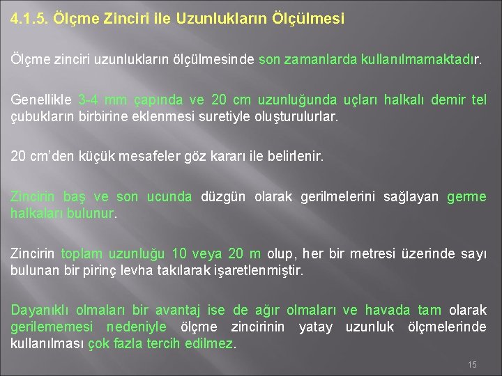 4. 1. 5. Ölçme Zinciri ile Uzunlukların Ölçülmesi Ölçme zinciri uzunlukların ölçülmesinde son zamanlarda