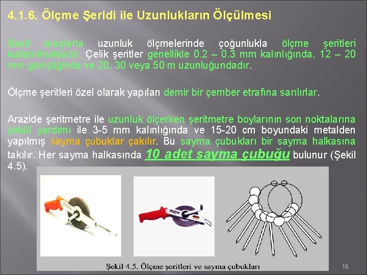 4. 1. 6. Ölçme Şeridi ile Uzunlukların Ölçülmesi Basit araçlarla uzunluk ölçmelerinde çoğunlukla ölçme