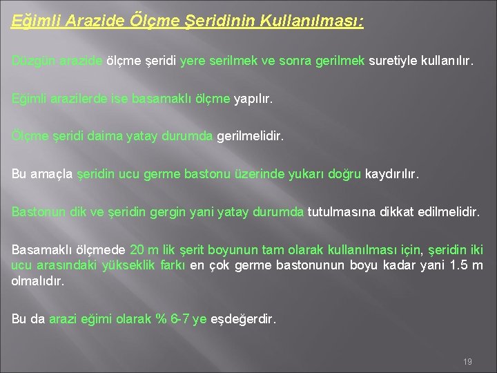 Eğimli Arazide Ölçme Şeridinin Kullanılması: Düzgün arazide ölçme şeridi yere serilmek ve sonra gerilmek