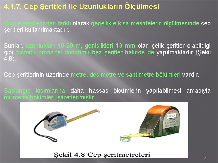 4. 1. 7. Cep Şeritleri ile Uzunlukların Ölçülmesi Ölçme şeritlerinden farklı olarak genellikle kısa