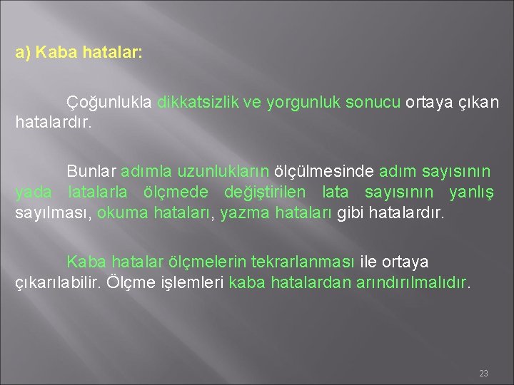 a) Kaba hatalar: Çoğunlukla dikkatsizlik ve yorgunluk sonucu ortaya çıkan hatalardır. Bunlar adımla uzunlukların