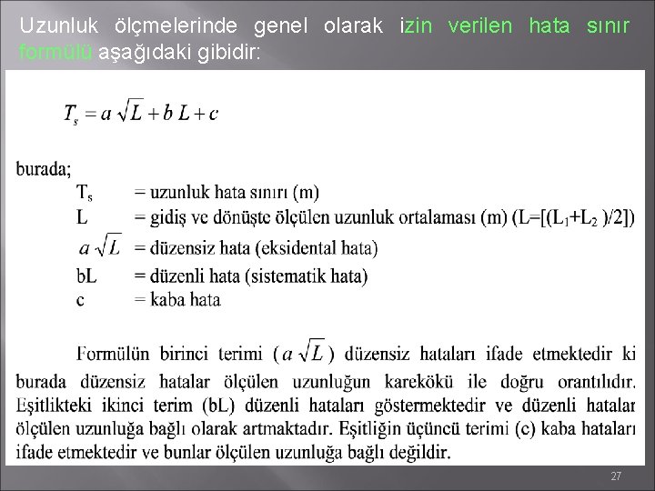 Uzunluk ölçmelerinde genel olarak izin verilen hata sınır formülü aşağıdaki gibidir: 27 