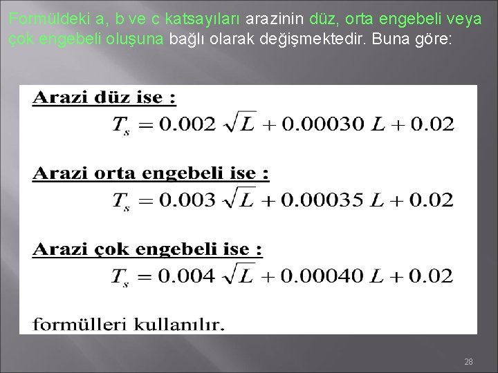 Formüldeki a, b ve c katsayıları arazinin düz, orta engebeli veya çok engebeli oluşuna