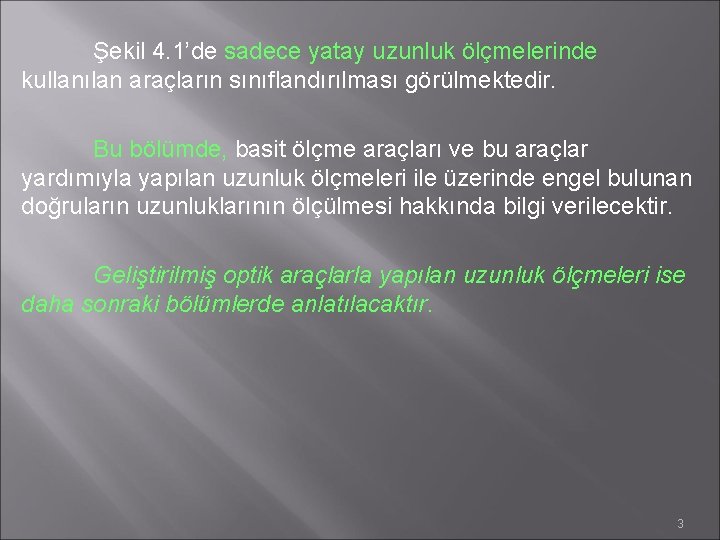 Şekil 4. 1’de sadece yatay uzunluk ölçmelerinde kullanılan araçların sınıflandırılması görülmektedir. Bu bölümde, basit