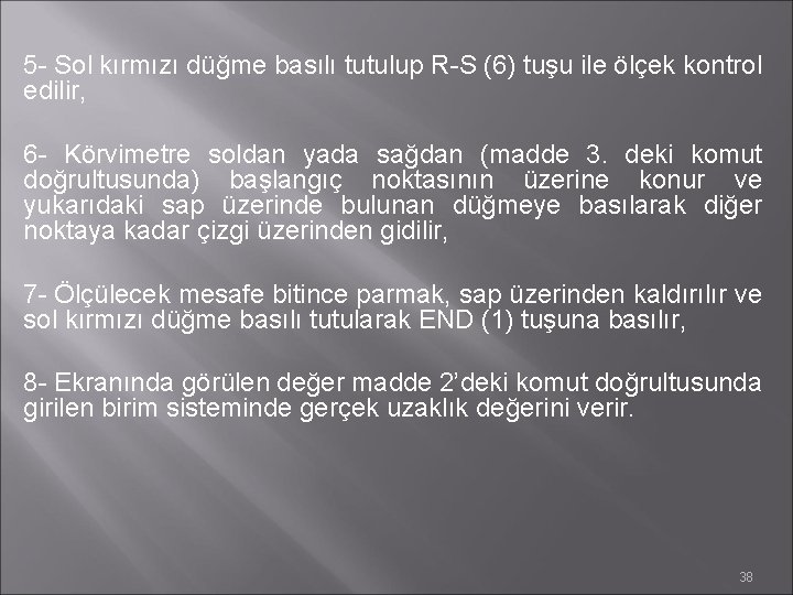5 - Sol kırmızı düğme basılı tutulup R-S (6) tuşu ile ölçek kontrol edilir,