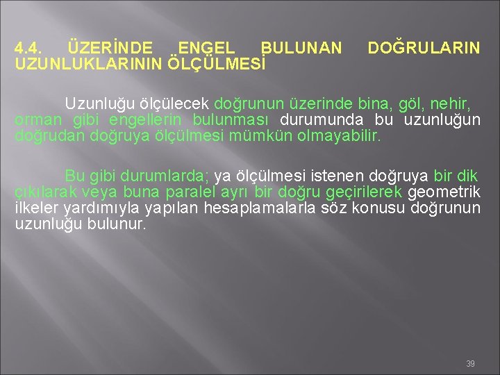 4. 4. ÜZERİNDE ENGEL BULUNAN UZUNLUKLARININ ÖLÇÜLMESİ DOĞRULARIN Uzunluğu ölçülecek doğrunun üzerinde bina, göl,