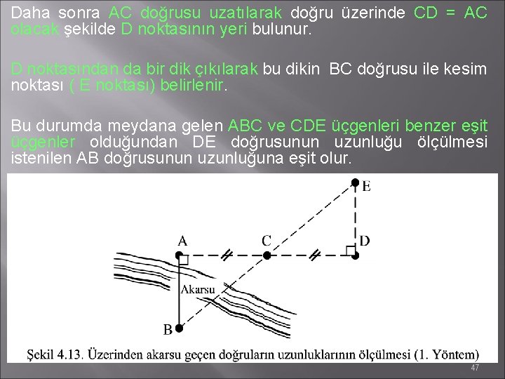 Daha sonra AC doğrusu uzatılarak doğru üzerinde CD = AC olacak şekilde D noktasının