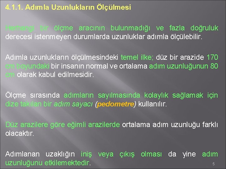 4. 1. 1. Adımla Uzunlukların Ölçülmesi Herhangi bir ölçme aracının bulunmadığı ve fazla doğruluk