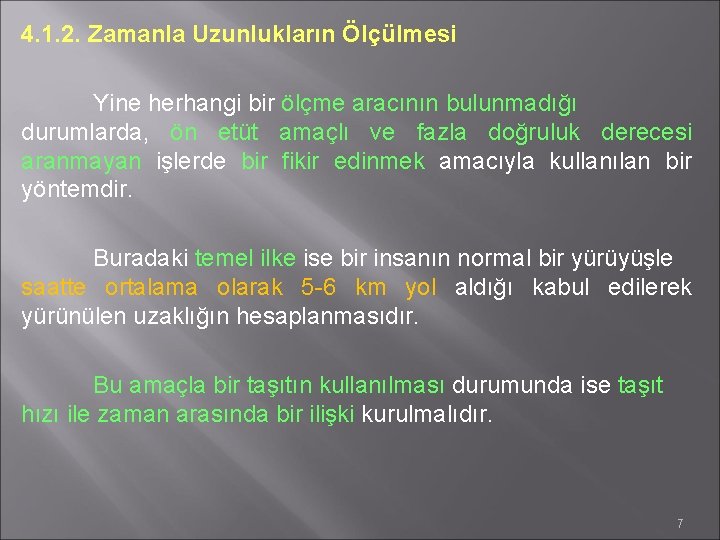4. 1. 2. Zamanla Uzunlukların Ölçülmesi Yine herhangi bir ölçme aracının bulunmadığı durumlarda, ön
