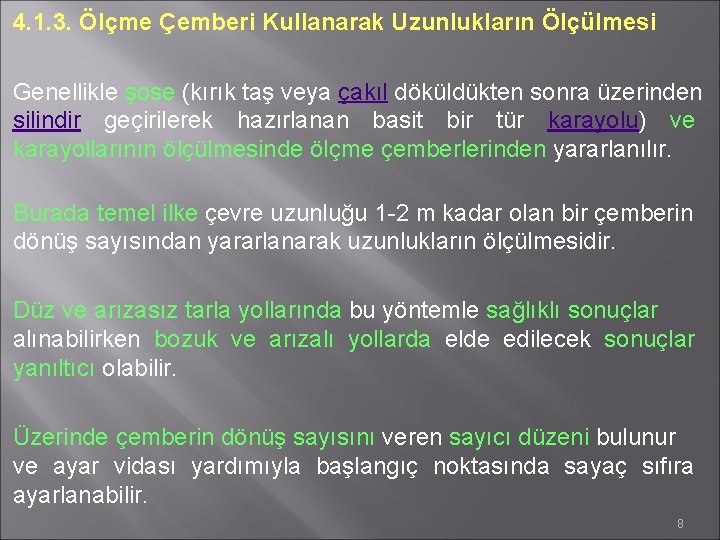 4. 1. 3. Ölçme Çemberi Kullanarak Uzunlukların Ölçülmesi Genellikle şose (kırık taş veya çakıl