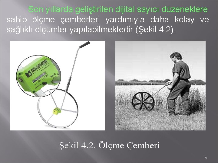 Son yıllarda geliştirilen dijital sayıcı düzeneklere sahip ölçme çemberleri yardımıyla daha kolay ve sağlıklı