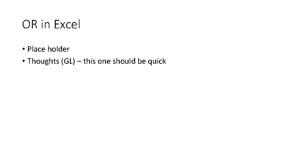 OR in Excel • Place holder • Thoughts (GL) – this one should be