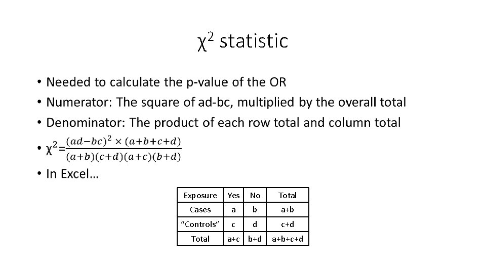 χ2 statistic • Exposure Yes No Total Cases a b a+b “Controls” c d