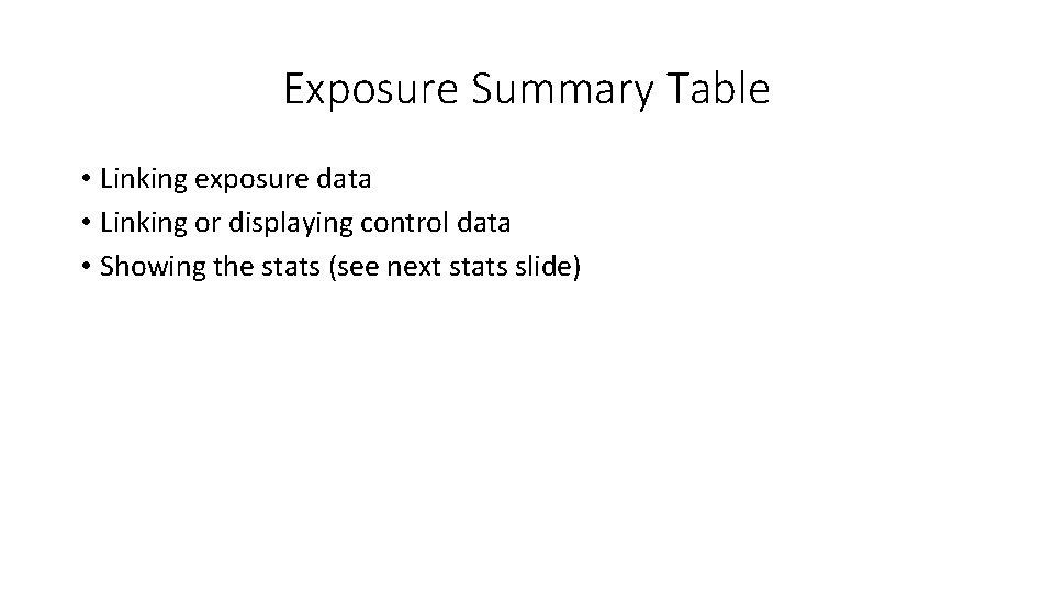 Exposure Summary Table • Linking exposure data • Linking or displaying control data •