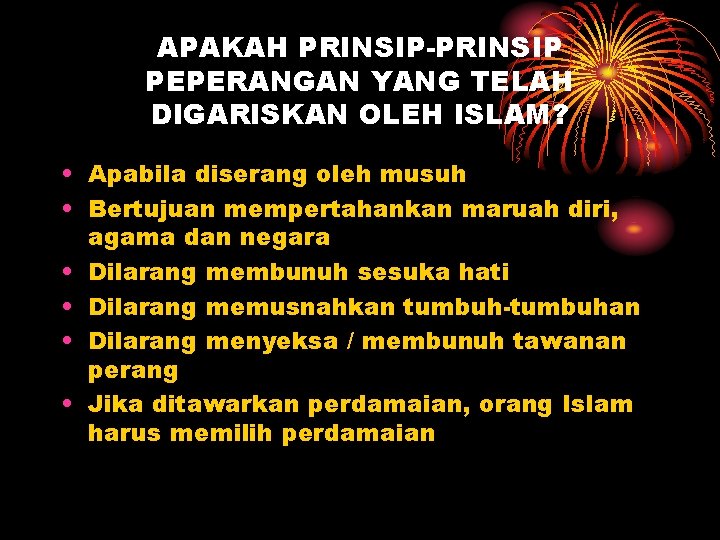 APAKAH PRINSIP-PRINSIP PEPERANGAN YANG TELAH DIGARISKAN OLEH ISLAM? • Apabila diserang oleh musuh •