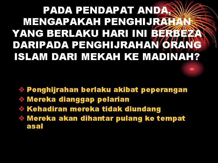 PADA PENDAPAT ANDA, MENGAPAKAH PENGHIJRAHAN YANG BERLAKU HARI INI BERBEZA DARIPADA PENGHIJRAHAN ORANG ISLAM