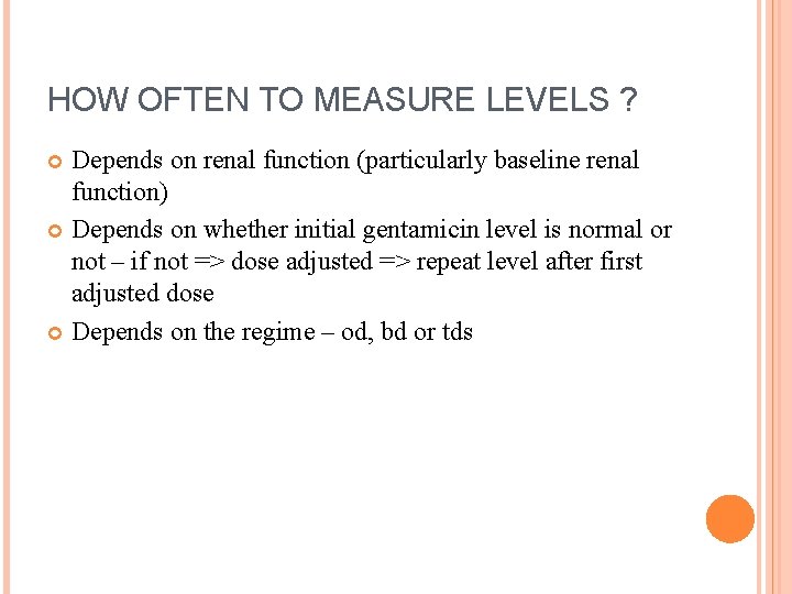 HOW OFTEN TO MEASURE LEVELS ? Depends on renal function (particularly baseline renal function)