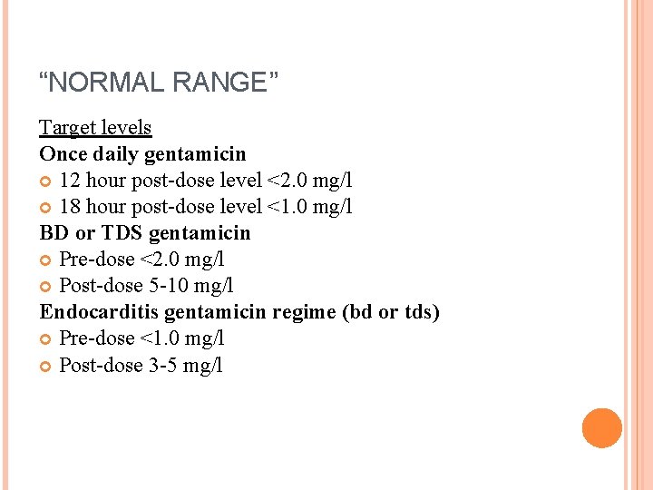 “NORMAL RANGE” Target levels Once daily gentamicin 12 hour post-dose level <2. 0 mg/l