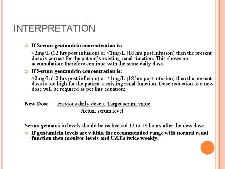 INTERPRETATION If Serum gentamicin concentration is: <2 mg/L (12 hrs post infusion) or <1