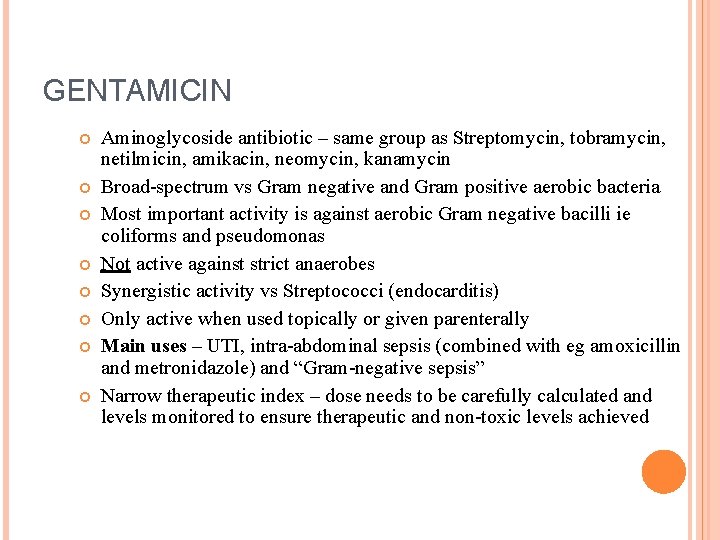 GENTAMICIN Aminoglycoside antibiotic – same group as Streptomycin, tobramycin, netilmicin, amikacin, neomycin, kanamycin Broad-spectrum