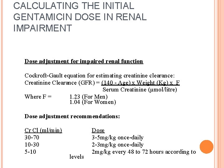 CALCULATING THE INITIAL GENTAMICIN DOSE IN RENAL IMPAIRMENT Dose adjustment for impaired renal function