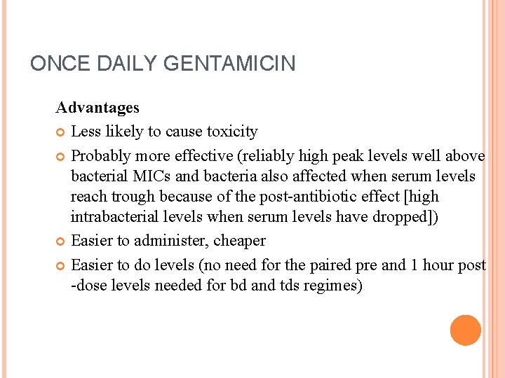 ONCE DAILY GENTAMICIN Advantages Less likely to cause toxicity Probably more effective (reliably high