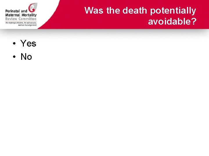 Was the death potentially avoidable? • Yes • No 