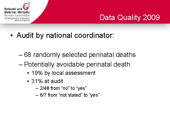 Data Quality 2009 • Audit by national coordinator: – 68 randomly selected perinatal deaths