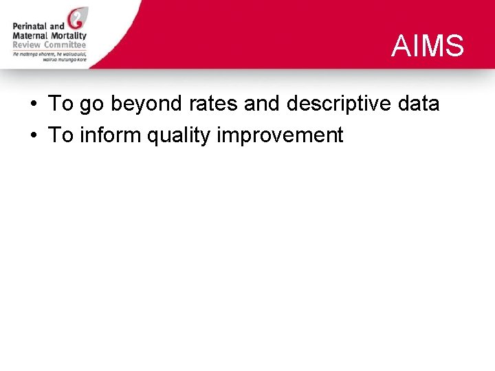 AIMS • To go beyond rates and descriptive data • To inform quality improvement