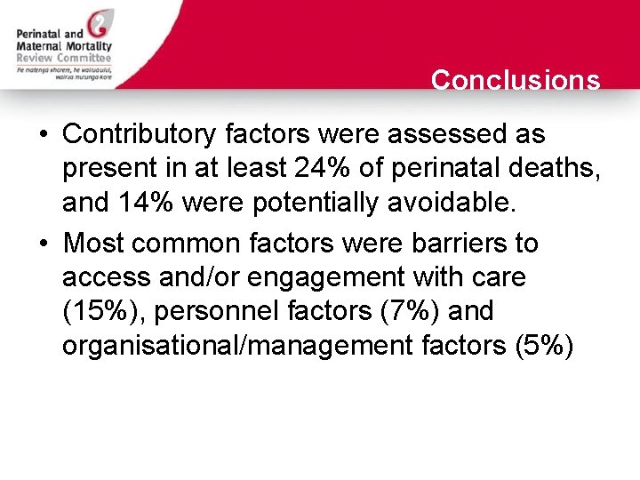 Conclusions • Contributory factors were assessed as present in at least 24% of perinatal