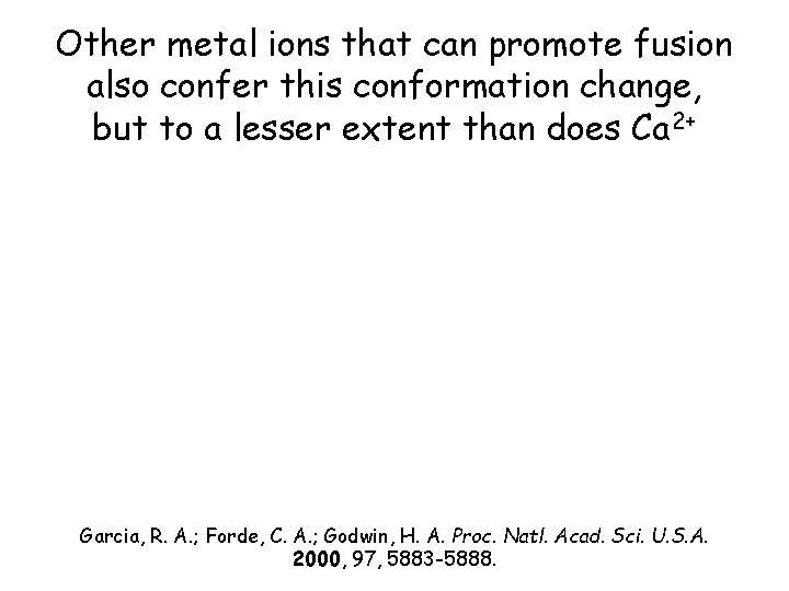 Other metal ions that can promote fusion also confer this conformation change, but to