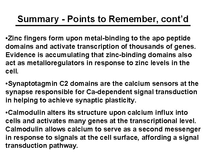 Summary - Points to Remember, cont’d • Zinc fingers form upon metal-binding to the