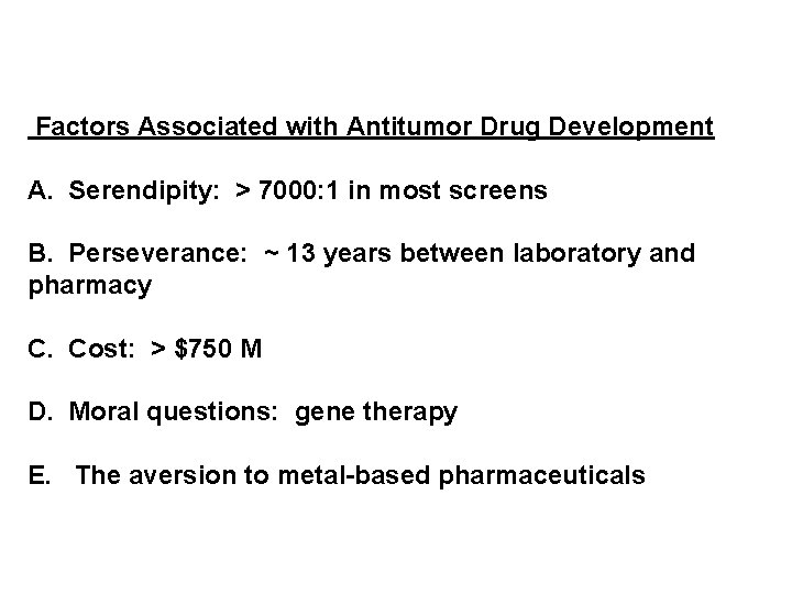 Factors Associated with Antitumor Drug Development A. Serendipity: > 7000: 1 in most screens