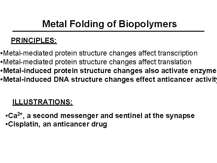 Metal Folding of Biopolymers PRINCIPLES: • Metal-mediated protein structure changes affect transcription • Metal-mediated