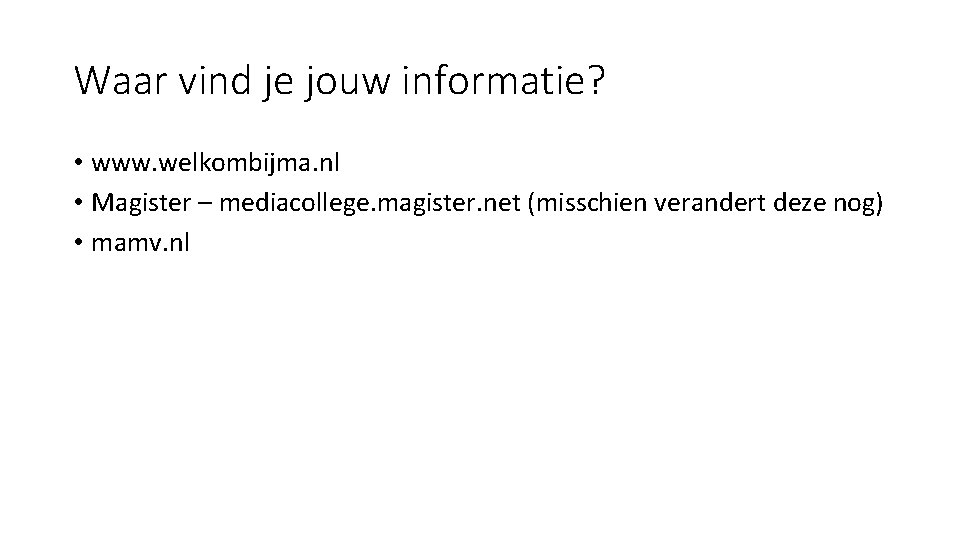 Waar vind je jouw informatie? • www. welkombijma. nl • Magister – mediacollege. magister.
