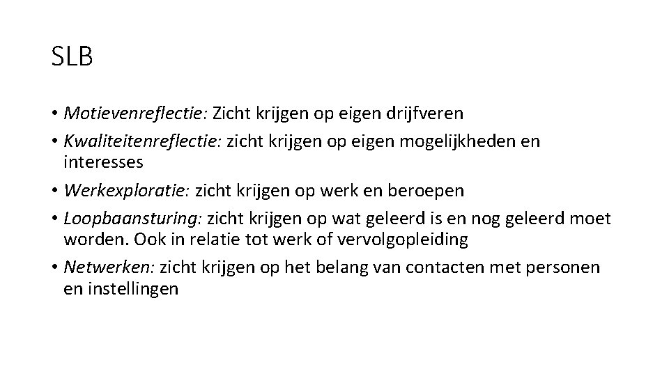 SLB • Motievenreflectie: Zicht krijgen op eigen drijfveren • Kwaliteitenreflectie: zicht krijgen op eigen