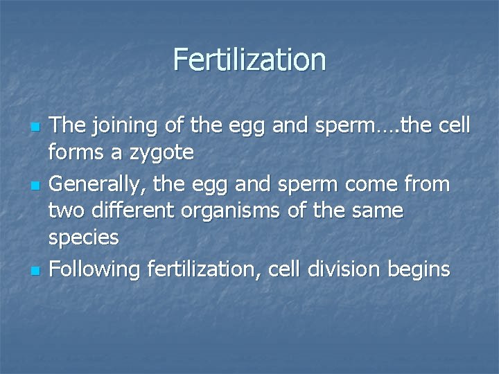Fertilization n The joining of the egg and sperm…. the cell forms a zygote