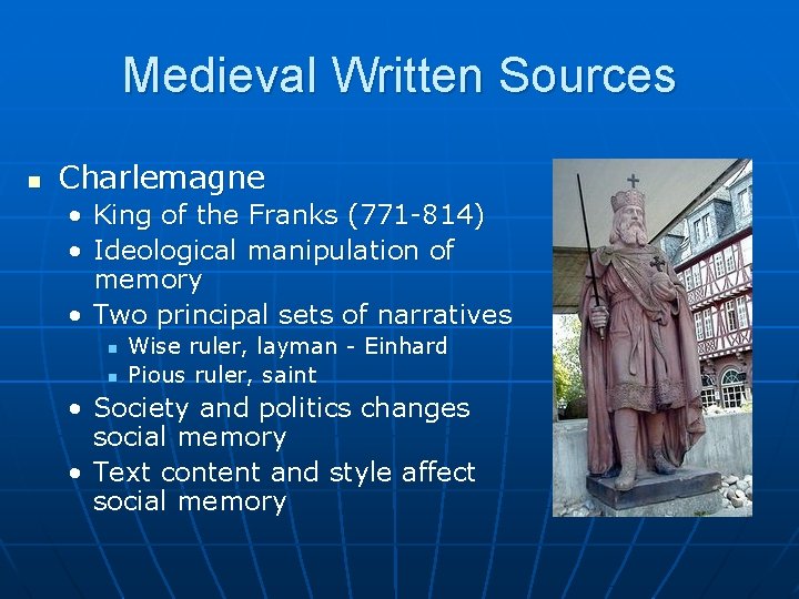 Medieval Written Sources n Charlemagne • King of the Franks (771 -814) • Ideological