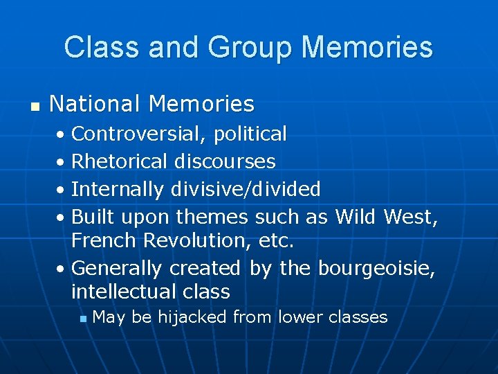 Class and Group Memories n National Memories • Controversial, political • Rhetorical discourses •